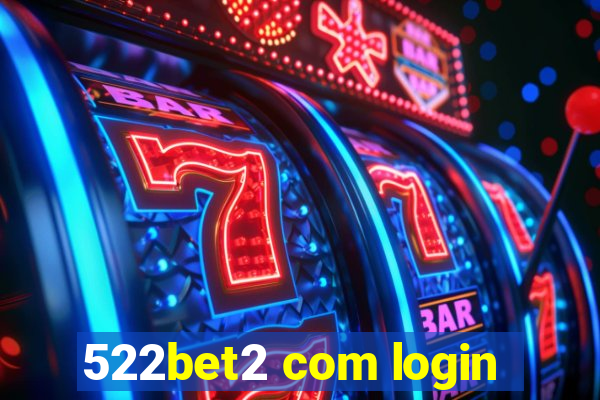 522bet2 com login